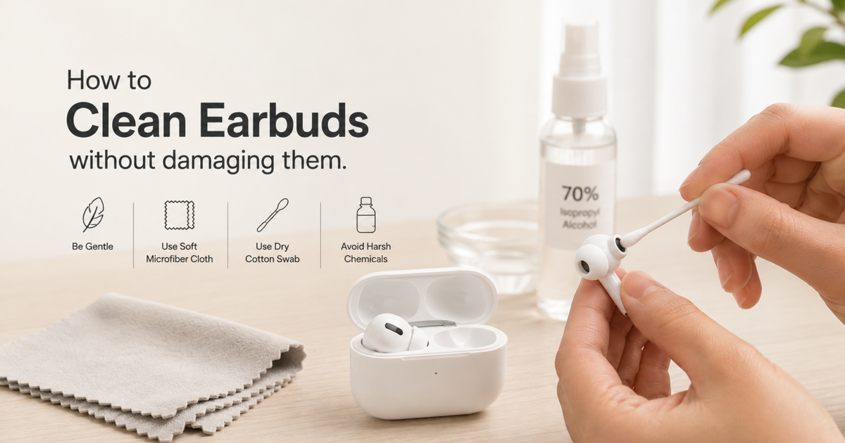 How to Clean Earbuds Without Damaging Them: Complete Guide